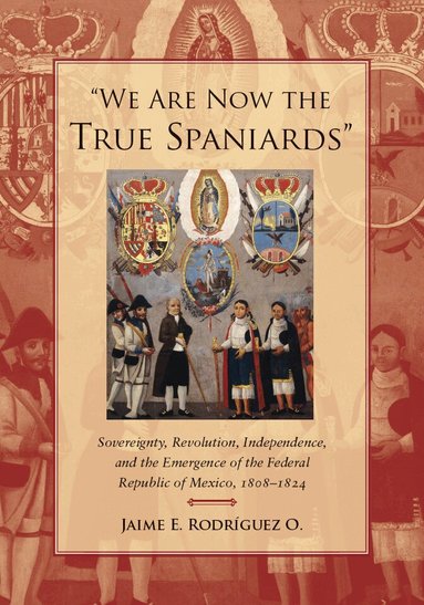 Jaime E. Rodriguez O. - "We Are Now the True Spaniards", Inbunden