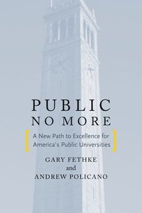 bokomslag Public No More: A New Path to Excellence for Americaas Public Universities