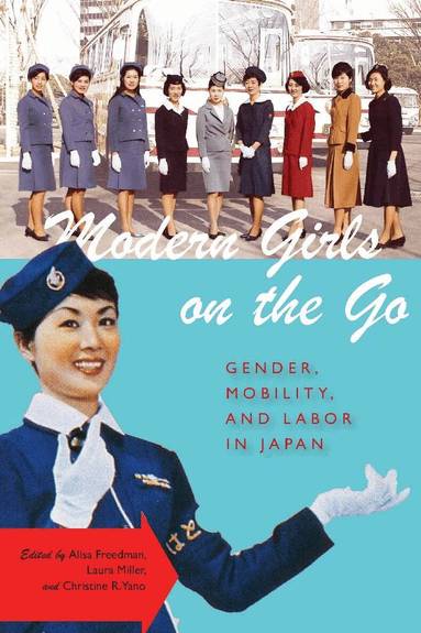 Alisa Freedman, Laura Miller, Christine R. Yano - Modern Girls on the Go, Inbunden