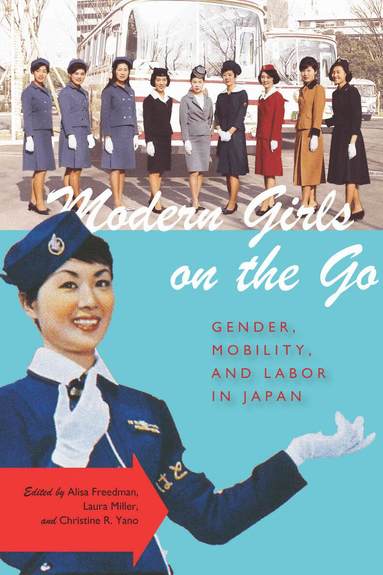 Alisa Freedman, Laura Miller, Christine R. Yano - Modern Girls on the Go, Häftad