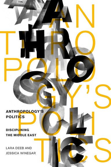 Lara Deeb, Jessica Winegar - Anthropology's Politics, Inbunden