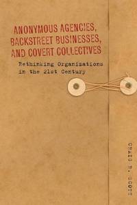 bokomslag Anonymous Agencies, Backstreet Businesses, and Covert Collectives