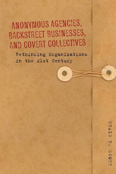 bokomslag Anonymous Agencies, Backstreet Businesses, and Covert Collectives