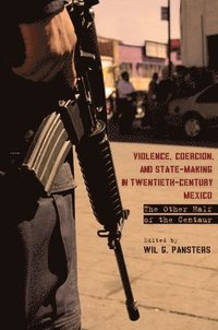 bokomslag Violence, Coercion, and State-Making in Twentieth-Century Mexico