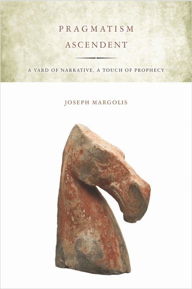 Joseph Margolis - Pragmatism Ascendent, Häftad
