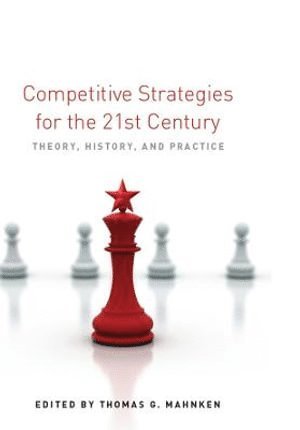 Thomas G. Mahnken, Thomas G Mahnken - Competitive Strategies for the 21st Century, Inbunden