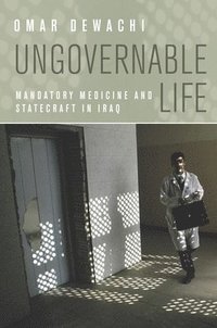 bokomslag Ungovernable Life: Mandatory Medicine and Statecraft in Iraq