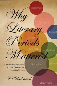 bokomslag Why Literary Periods Mattered: Historical Contrast and the Prestige of English Studies