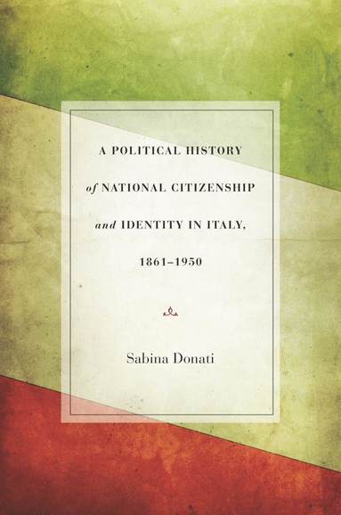 bokomslag Political History of National Citizenship and Identity in Italy, 1861-1950