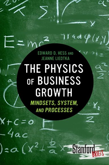 Edward Hess, Jeanne Liedtka - Physics of Business Growth, Häftad