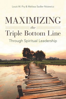 Maximizing the Triple Bottom Line Through Spiritual Leadership 1