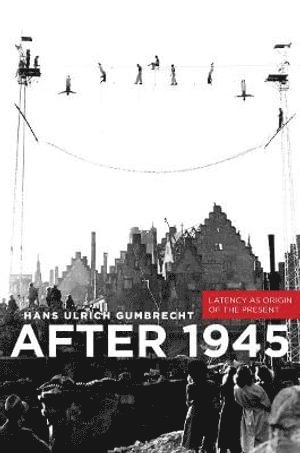 Hans Ulrich Gumbrecht - After 1945, Inbunden
