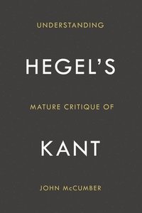 bokomslag Understanding Hegel's Mature Critique of Kant