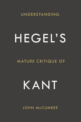 bokomslag Understanding Hegel's Mature Critique of Kant