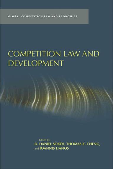 D. Daniel Sokol, Thomas K. Cheng, Ioannis Lianos - Competition Law and Development, Inbunden