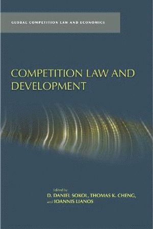 D. Daniel Sokol, Thomas K. Cheng, Ioannis Lianos, D Daniel Sokol, Thomas K Cheng - Competition Law and Development, Inbunden
