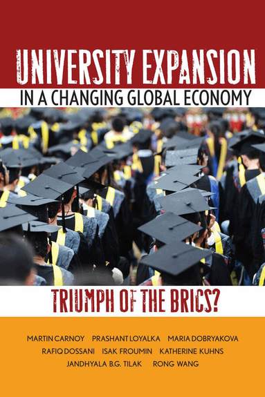 Martin Carnoy, Prashant Loyalka, Maria Dobryakova, Rafiq Dossani, Isak Froumin, Katherine Kuhns, Jandhyala Tilak, Rong Wang - University Expansion in a Changing Global Economy, Inbunden