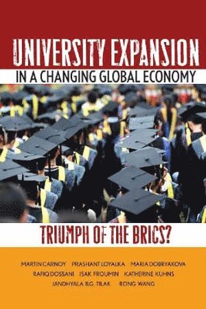 Martin Carnoy, Prashant Loyalka, Maria Dobryakova, Rafiq Dossani, Isak Froumin, Katherine Kuhns, Jandhyala Tilak, Rong Wang - University Expansion in a Changing Global Economy, Inbunden