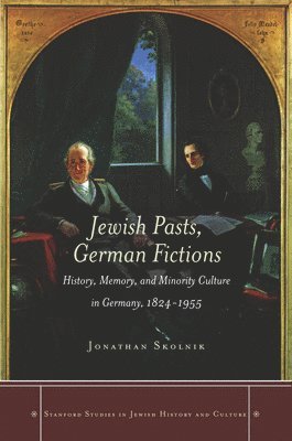 Jonathan Skolnik - Jewish Pasts, German Fictions, Inbunden