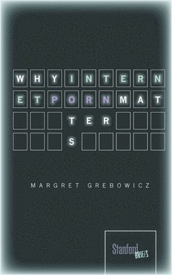 Margret Grebowicz - Why Internet Porn Matters, Häftad