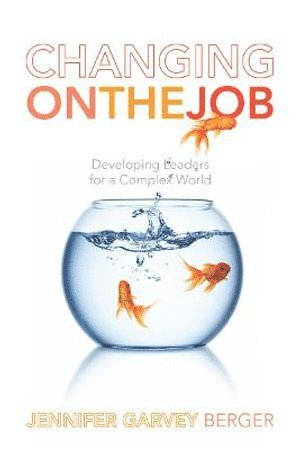 Jennifer Garvey Berger - Changing on the Job, Häftad