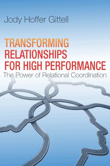 Jody Hoffer Gittell - Transforming Relationships for High Performance, Inbunden