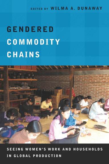 Wilma A. Dunaway - Gendered Commodity Chains, Inbunden
