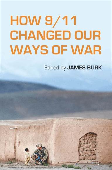 James Burk - How 9/11 Changed Our Ways of War, Häftad