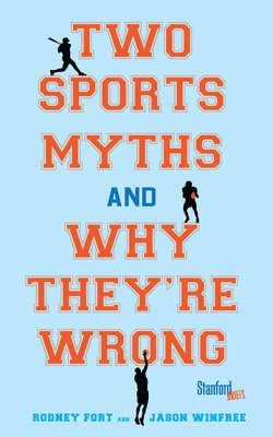 Rodney Fort, Jason Winfree - Two Sports Myths and Why They're Wrong, Häftad