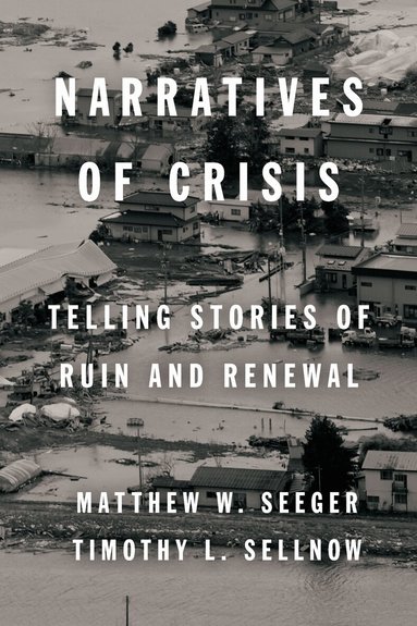 Matthew Seeger, Timothy L. Sellnow - Narratives of Crisis, Inbunden