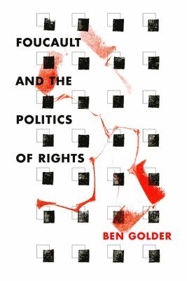 Ben Golder - Foucault and the Politics of Rights, Inbunden