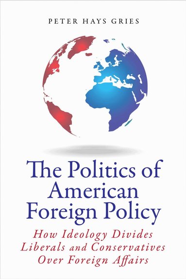 Peter Gries - Politics of American Foreign Policy, Inbunden