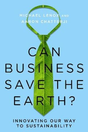 Michael Lenox, Aaron Chatterji - Can Business Save the Earth?, Inbunden
