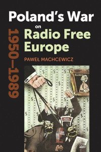 bokomslag Poland's War on Radio Free Europe, 1950-1989