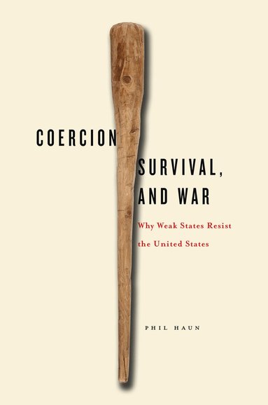 Phil Haun - Coercion, Survival, and War, Inbunden