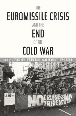 Leopoldo Nuti, Frederic Bozo, Marie-Pierre Rey, Bernd Rother - Euromissile Crisis and the End of the Cold War, Inbunden