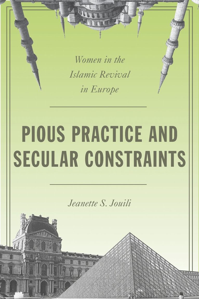 Jeanette S. Jouili, Jeanette S Jouili - Pious Practice and Secular Constraints, Inbunden