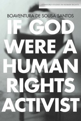 Boaventura de Sousa Santos, Boaventura De Sousa Santos - If God Were a Human Rights Activist, Inbunden