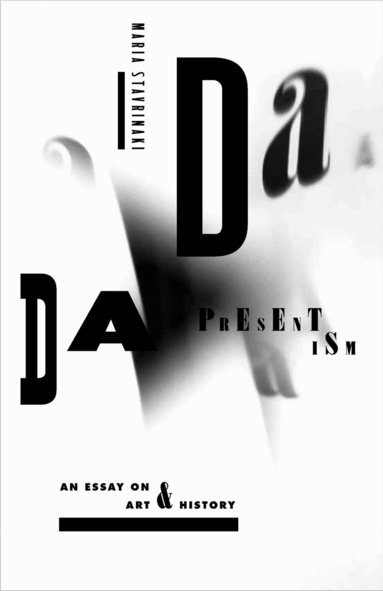 Maria Stavrinaki - Dada Presentism, Inbunden