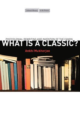 Ankhi Mukherjee - What Is a Classic?, Häftad