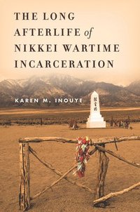 bokomslag The Long Afterlife of Nikkei Wartime Incarceration