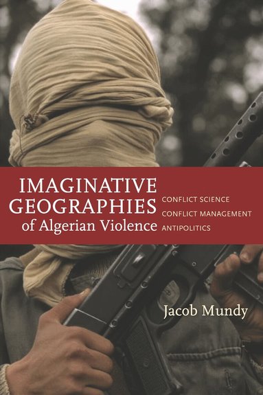 Jacob Mundy - Imaginative Geographies of Algerian Violence, Häftad