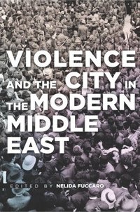 bokomslag Violence and the City in the Modern Middle East