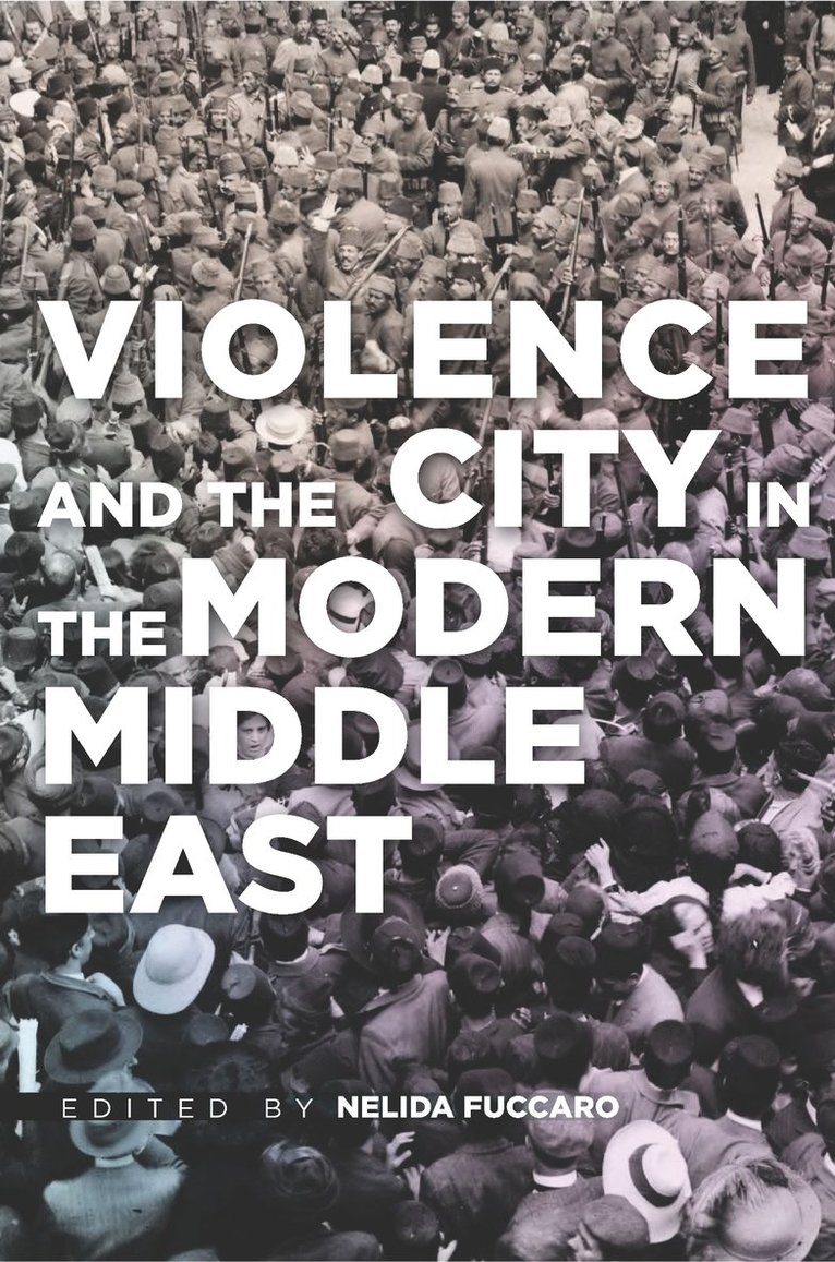 Nelida Fuccaro - Violence and the City in the Modern Middle East, Inbunden