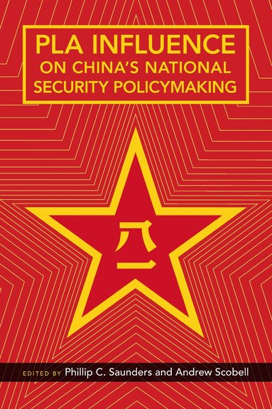 Phillip C. Saunders, Andrew Scobell - PLA Influence on China's National Security Policymaking, Häftad