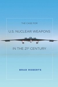 bokomslag The Case for U.S. Nuclear Weapons in the 21st Century