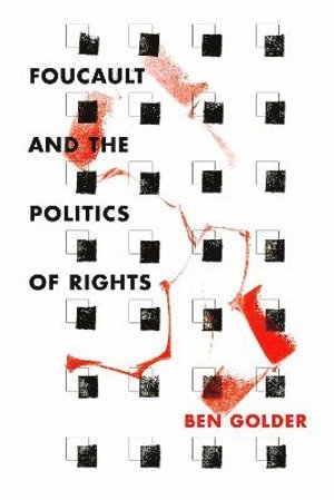 Ben Golder - Foucault and the Politics of Rights, Häftad