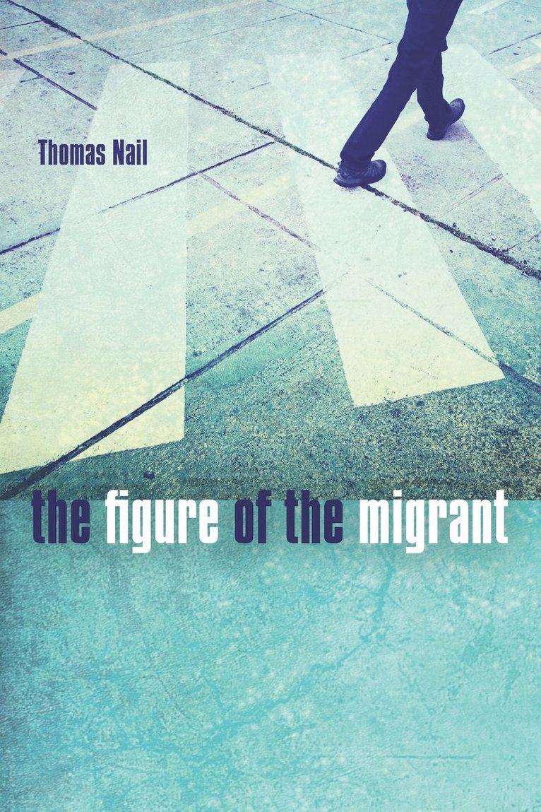 Thomas Nail - Figure of the Migrant, Häftad