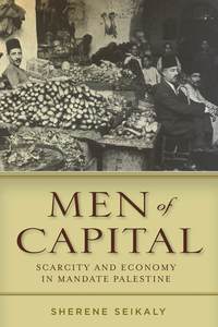 bokomslag Men of Capital: Scarcity and Economy in Mandate Palestine