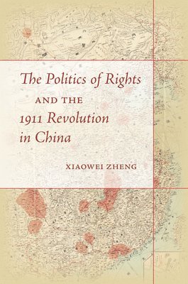 bokomslag The Politics of Rights and the 1911 Revolution in China